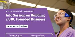 Info Session on Building a UBC Founded Business - Venture Founder Fall Programming, in partnership with Michael Smith Labs